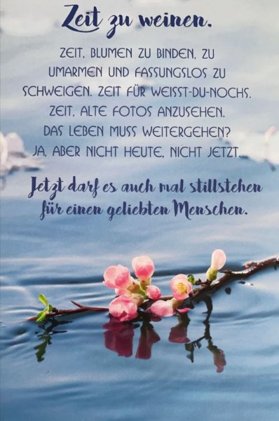 Zeit zu weinen! Zeit Blumen zu binden, zu umarmen und fassungslos zu schweigen. Zeit für Weißt-du-nochs. Zeit, alte Fotos anzusehen. Das Leben muss weitergehen? Ja, aber nicht jetzt. Jetzt darf es auch mal stillstehen für einen geliebten Menschen.